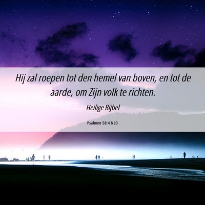 Picture 06 - Psalmen 50:4 NLD - Hij zal roepen tot den hemel van boven, en tot de - Bible Verse Picture