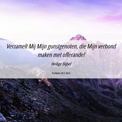 Picture 06 - Psalmen 50:5 NLD - Verzamelt Mij Mijn gunstgenoten, die Mijn verbond - Bible Verse Picture
