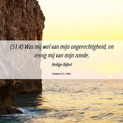 Picture 06 - Psalmen 51:2 NLD - (51:4) Was mij wel van mijn ongerechtigheid, en - Bible Verse Picture
