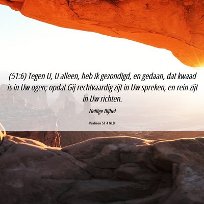 Picture 06 - Psalmen 51:4 NLD - (51:6) Tegen U, U alleen, heb ik gezondigd, en - Bible Verse Picture