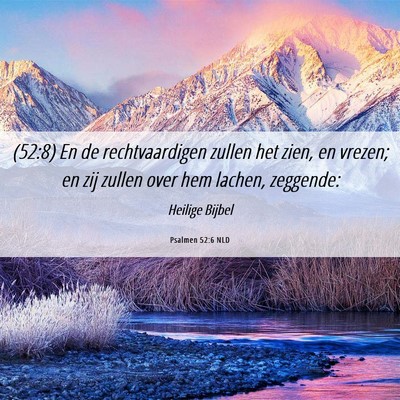 Picture 06 - Psalmen 52:6 NLD - (52:8) En de rechtvaardigen zullen het zien, en - Bible Verse Picture