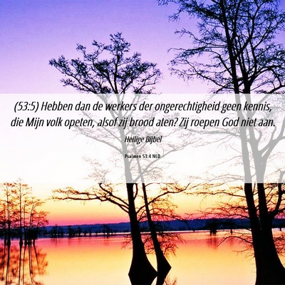 Picture 06 - Psalmen 53:4 NLD - (53:5) Hebben dan de werkers der ongerechtigheid - Bible Verse Picture