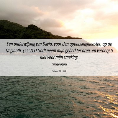 Picture 06 - Psalmen 55:1 NLD - Een onderwijzing van David, voor den - Bible Verse Picture