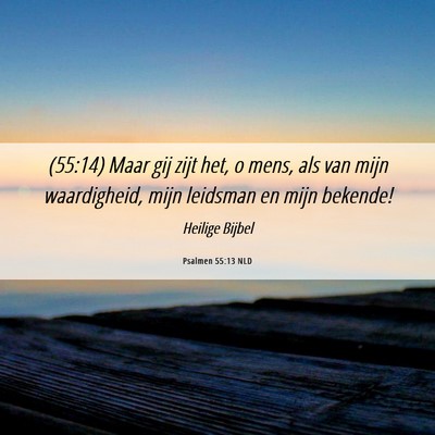 Picture 06 - Psalmen 55:13 NLD - (55:14) Maar gij zijt het, o mens, als van mijn - Bible Verse Picture