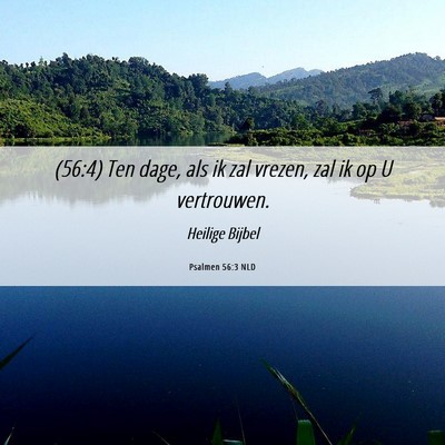 Picture 06 - Psalmen 56:3 NLD - (56:4) Ten dage, als ik zal vrezen, zal ik op U - Bible Verse Picture