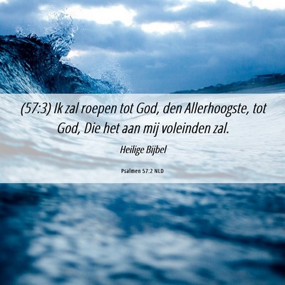Picture 06 - Psalmen 57:2 NLD - (57:3) Ik zal roepen tot God, den Allerhoogste, - Bible Verse Picture