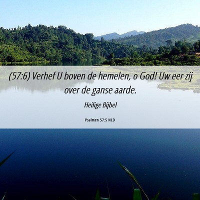 Picture 06 - Psalmen 57:5 NLD - (57:6) Verhef U boven de hemelen, o God! Uw eer - Bible Verse Picture