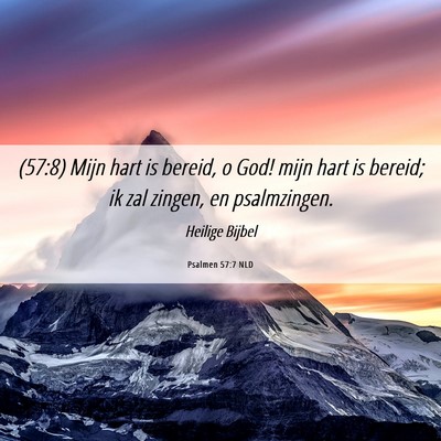 Picture 06 - Psalmen 57:7 NLD - (57:8) Mijn hart is bereid, o God! mijn hart is - Bible Verse Picture