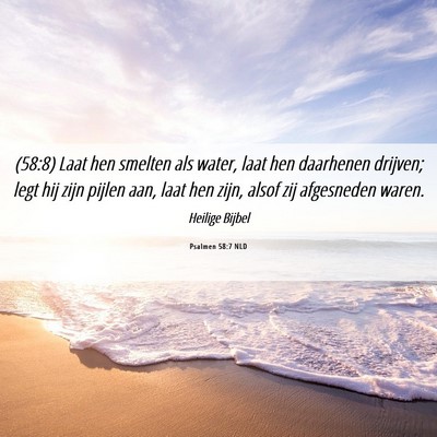 Picture 06 - Psalmen 58:7 NLD - (58:8) Laat hen smelten als water, laat hen - Bible Verse Picture