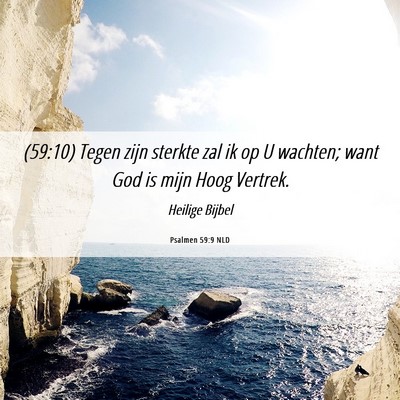 Picture 06 - Psalmen 59:9 NLD - (59:10) Tegen zijn sterkte zal ik op U wachten; - Bible Verse Picture