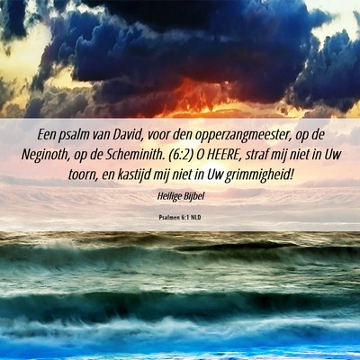 Picture 06 - Psalmen 6:1 NLD - Een psalm van David, voor den opperzangmeester, - Bible Verse Picture