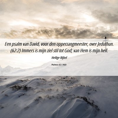 Picture 06 - Psalmen 62:1 NLD - Een psalm van David, voor den opperzangmeester, - Bible Verse Picture