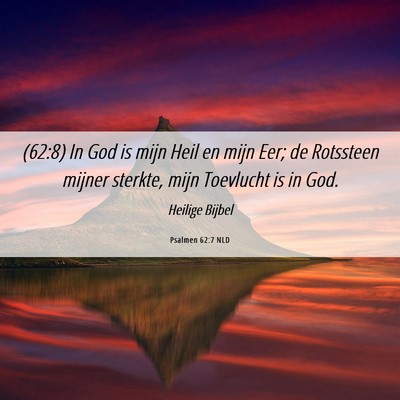 Picture 06 - Psalmen 62:7 NLD - (62:8) In God is mijn Heil en mijn Eer; de - Bible Verse Picture
