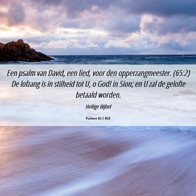 Picture 06 - Psalmen 65:1 NLD - Een psalm van David, een lied, voor den - Bible Verse Picture