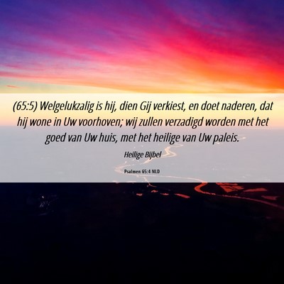 Picture 06 - Psalmen 65:4 NLD - (65:5) Welgelukzalig is hij, dien Gij verkiest, - Bible Verse Picture