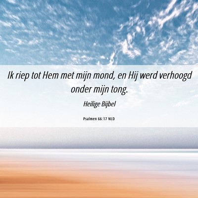 Picture 06 - Psalmen 66:17 NLD - Ik riep tot Hem met mijn mond, en Hij werd - Bible Verse Picture