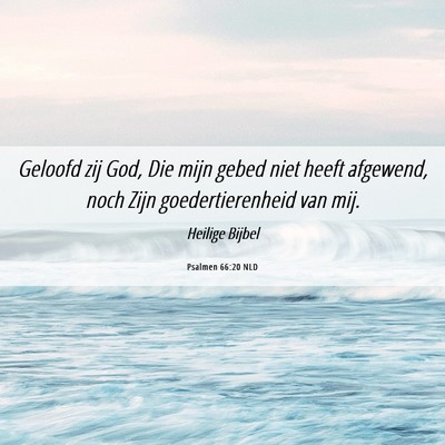 Picture 06 - Psalmen 66:20 NLD - Geloofd zij God, Die mijn gebed niet heeft - Bible Verse Picture