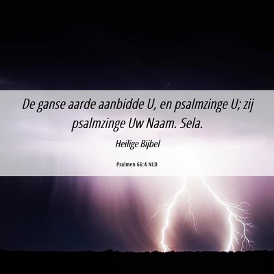 Picture 06 - Psalmen 66:4 NLD - De ganse aarde aanbidde U, en psalmzinge U; zij - Bible Verse Picture