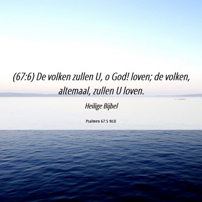 Picture 06 - Psalmen 67:5 NLD - (67:6) De volken zullen U, o God! loven; de - Bible Verse Picture