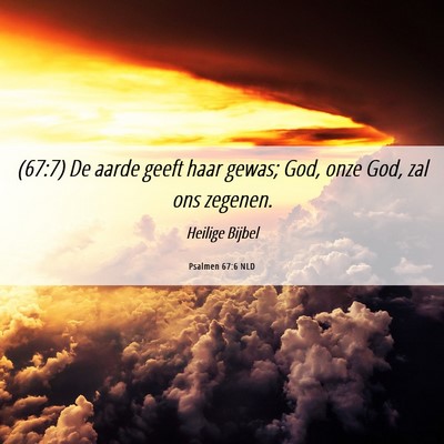 Picture 06 - Psalmen 67:6 NLD - (67:7) De aarde geeft haar gewas; God, onze God, - Bible Verse Picture