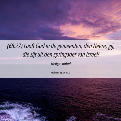 Picture 06 - Psalmen 68:26 NLD - (68:27) Looft God in de gemeenten, den Heere, - Bible Verse Picture
