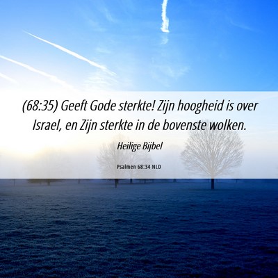 Picture 06 - Psalmen 68:34 NLD - (68:35) Geeft Gode sterkte! Zijn hoogheid is over - Bible Verse Picture