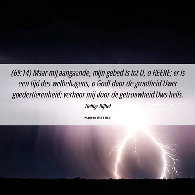Picture 06 - Psalmen 69:13 NLD - (69:14) Maar mij aangaande, mijn gebed is tot U, - Bible Verse Picture