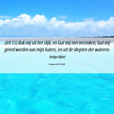 Picture 06 - Psalmen 69:14 NLD - (69:15) Ruk mij uit het slijk, en laat mij niet - Bible Verse Picture