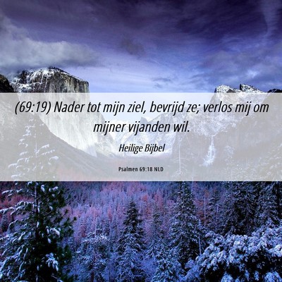 Picture 06 - Psalmen 69:18 NLD - (69:19) Nader tot mijn ziel, bevrijd ze; verlos - Bible Verse Picture