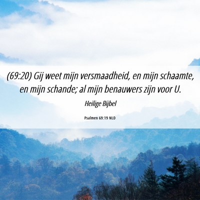Picture 06 - Psalmen 69:19 NLD - (69:20) Gij weet mijn versmaadheid, en mijn - Bible Verse Picture