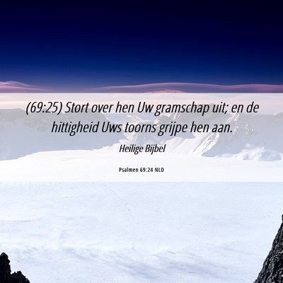 Picture 06 - Psalmen 69:24 NLD - (69:25) Stort over hen Uw gramschap uit; en de - Bible Verse Picture
