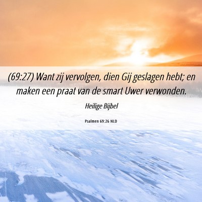 Picture 06 - Psalmen 69:26 NLD - (69:27) Want zij vervolgen, dien Gij geslagen - Bible Verse Picture