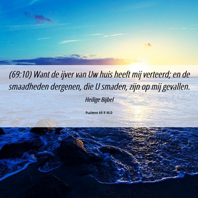 Picture 06 - Psalmen 69:9 NLD - (69:10) Want de ijver van Uw huis heeft mij - Bible Verse Picture