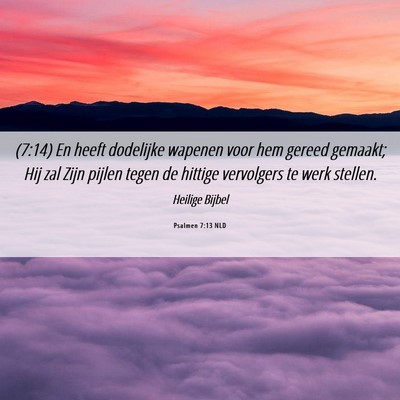 Picture 06 - Psalmen 7:13 NLD - (7:14) En heeft dodelijke wapenen voor hem gereed - Bible Verse Picture