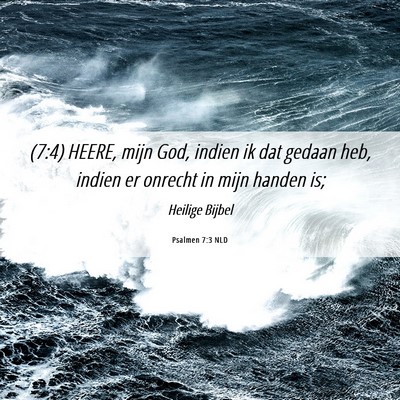 Picture 06 - Psalmen 7:3 NLD - (7:4) HEERE, mijn God, indien ik dat gedaan heb, - Bible Verse Picture