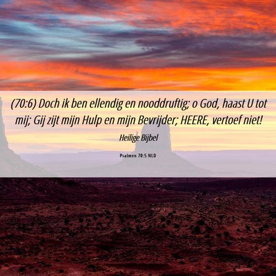 Picture 06 - Psalmen 70:5 NLD - (70:6) Doch ik ben ellendig en nooddruftig; o - Bible Verse Picture