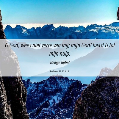 Picture 06 - Psalmen 71:12 NLD - O God, wees niet verre van mij; mijn God! haast U - Bible Verse Picture