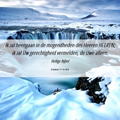 Picture 06 - Psalmen 71:16 NLD - Ik zal heengaan in de mogendheden des Heeren - Bible Verse Picture