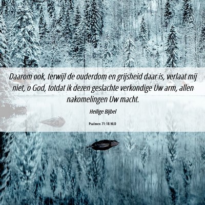 Picture 06 - Psalmen 71:18 NLD - Daarom ook, terwijl de ouderdom en grijsheid daar - Bible Verse Picture