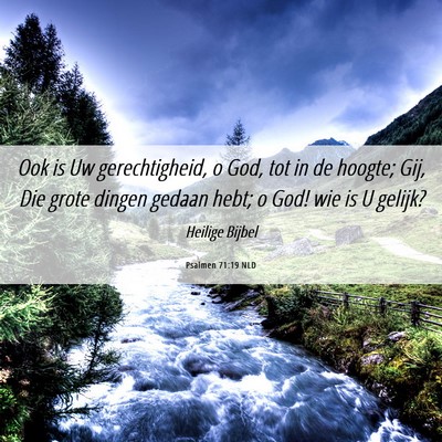 Picture 06 - Psalmen 71:19 NLD - Ook is Uw gerechtigheid, o God, tot in de hoogte; - Bible Verse Picture