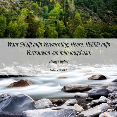 Picture 06 - Psalmen 71:5 NLD - Want Gij zijt mijn Verwachting, Heere, HEERE! - Bible Verse Picture