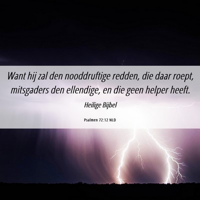 Picture 06 - Psalmen 72:12 NLD - Want hij zal den nooddruftige redden, die daar - Bible Verse Picture