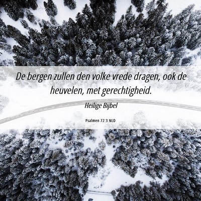 Picture 06 - Psalmen 72:3 NLD - De bergen zullen den volke vrede dragen, ook de - Bible Verse Picture