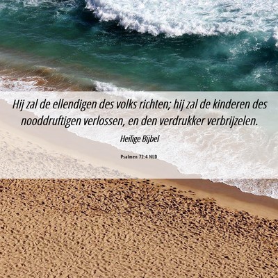 Picture 06 - Psalmen 72:4 NLD - Hij zal de ellendigen des volks richten; hij zal - Bible Verse Picture