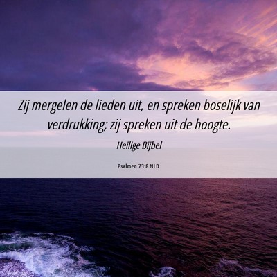 Picture 06 - Psalmen 73:8 NLD - Zij mergelen de lieden uit, en spreken boselijk - Bible Verse Picture