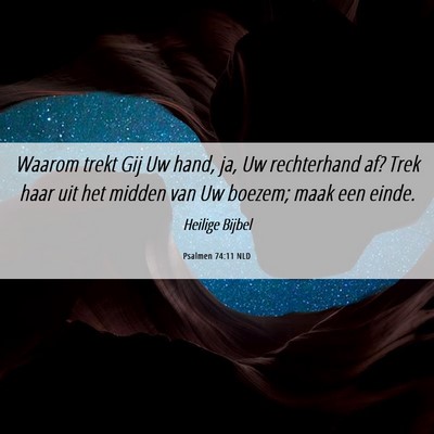 Picture 06 - Psalmen 74:11 NLD - Waarom trekt Gij Uw hand, ja, Uw rechterhand af? - Bible Verse Picture
