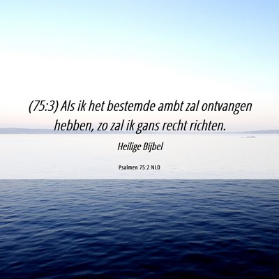 Picture 06 - Psalmen 75:2 NLD - (75:3) Als ik het bestemde ambt zal ontvangen - Bible Verse Picture