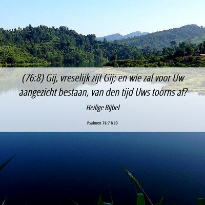 Picture 06 - Psalmen 76:7 NLD - (76:8) Gij, vreselijk zijt Gij; en wie zal voor - Bible Verse Picture