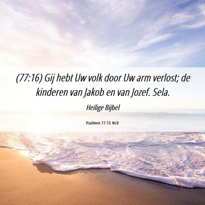 Picture 06 - Psalmen 77:15 NLD - (77:16) Gij hebt Uw volk door Uw arm verlost; de - Bible Verse Picture