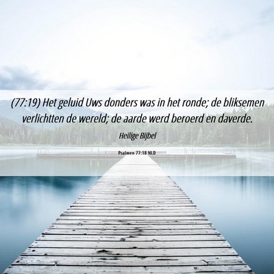 Picture 06 - Psalmen 77:18 NLD - (77:19) Het geluid Uws donders was in het ronde; - Bible Verse Picture